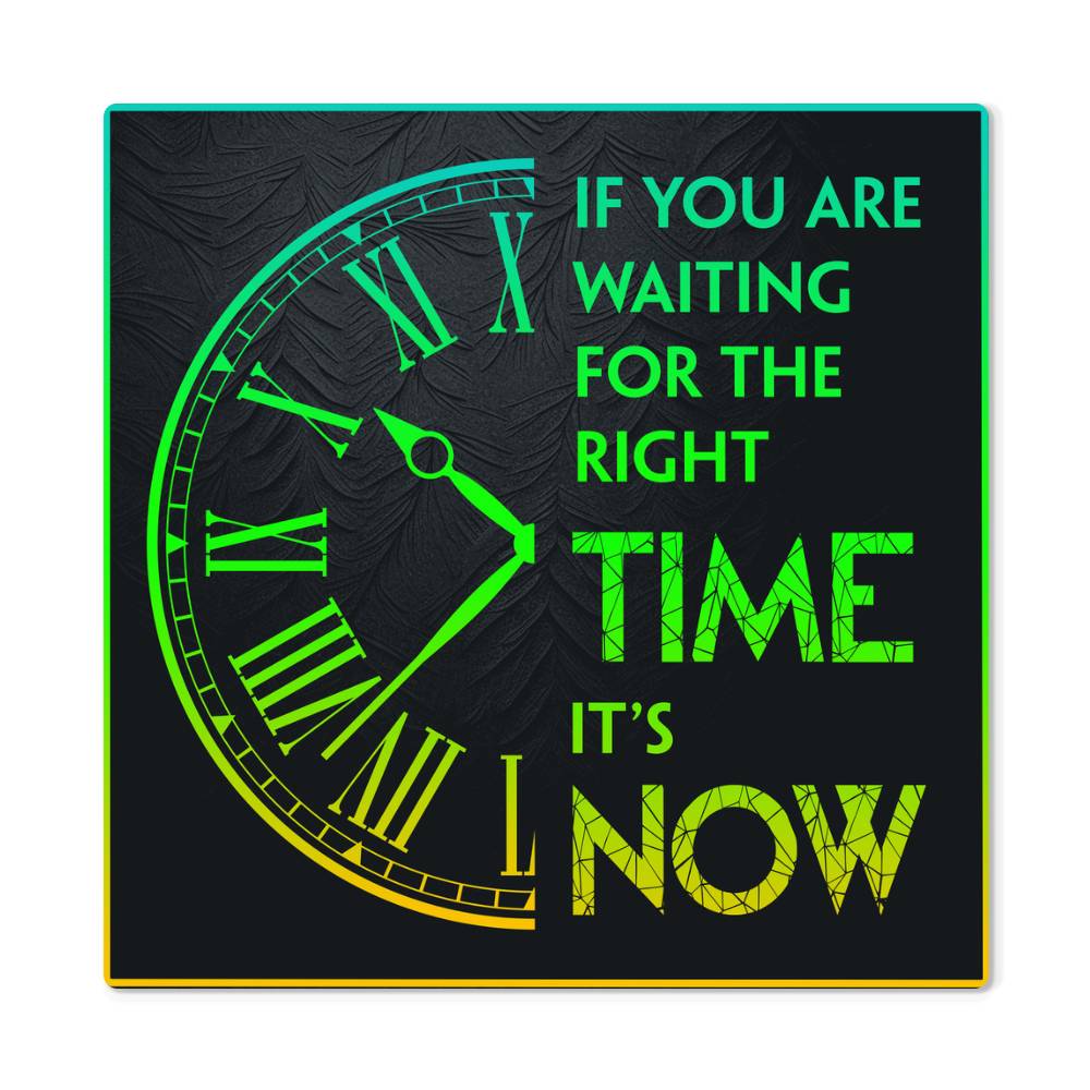 High Gloss Metal Print “You Are Waiting for the Right time” Special Occasion Gift Him!”