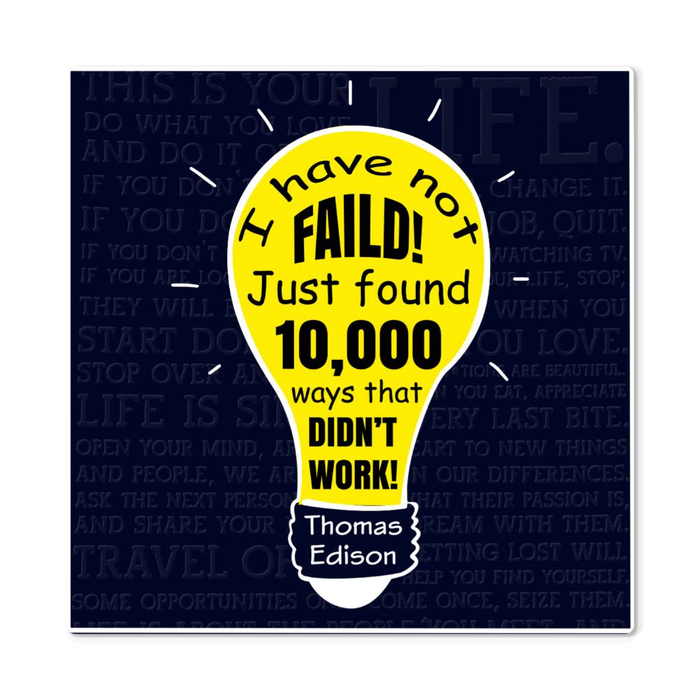 I Have Not Failed Just Found 10,000 Ideas That Didn't Work - Metal Art